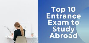 Top 10 Entrance Exams to Study Abroad in 2024