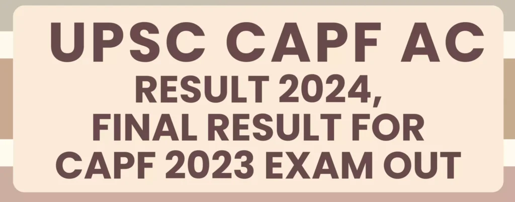 UPSC CAPF AC Result 2023 Final Marksheet Out