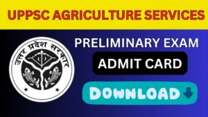 UPPSC Agriculture Services Preliminary Exam Admit Card 2024