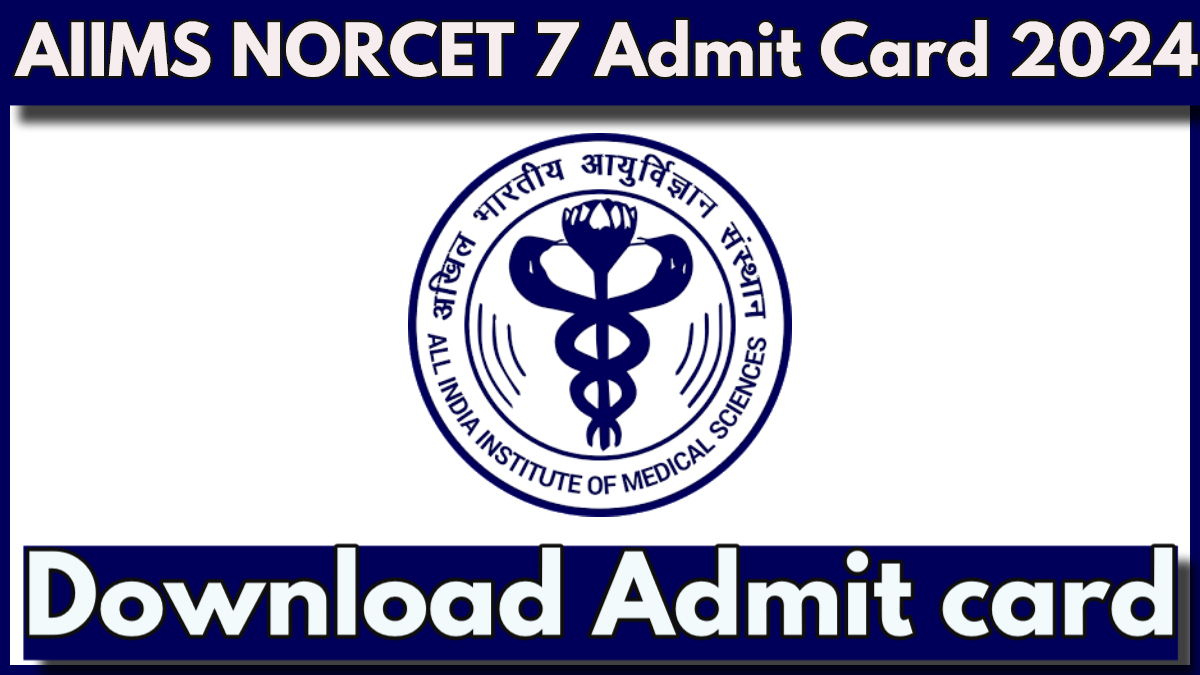 AIIMS NORCET 7 Admit Card 2024