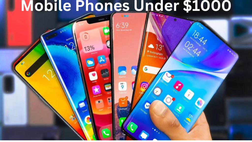 Mobile Phones Under $1000